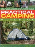 Practical Camping Handbook: How to Get the Most from Camping - Everything from Planning Your Trip to Setting Up Camp and Cooking Outdoors, with Ov