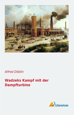 Wadzeks Kampf mit der Dampfturbine - Döblin, Alfred