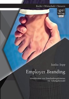 Employer Branding: Identifikation von Entscheidungskriterien zur Arbeitgeberwahl - Jepp, Janka