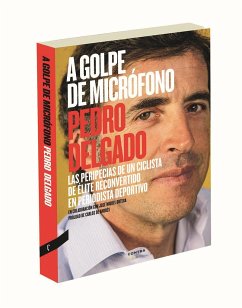 A golpe de micrófono : las peripecias de un ciclista de élite reconvertido en periodista deportivo - Delgado Robledo, Pedro