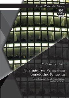 Strategien zur Vermeidung betrieblicher Fehlzeiten: Darstellung am Beispiel einer fiktiven GmbH & Co. KG - Schmohl, Michael