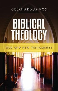 Biblical Theology: Old and New Testaments - Vos, Geerhardus