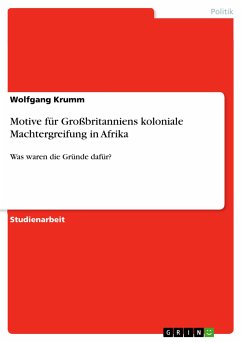 Motive für Großbritanniens koloniale Machtergreifung in Afrika (eBook, PDF) - Krumm, Wolfgang