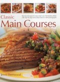 Classic Main Courses: Best-Loved Recipes for Every Meal: Over 180 Timeless Dishes with Step-By-Step Instructions Shown in 800 Photographs