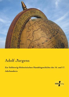 Zur Schleswig-Holsteinischen Handelsgeschichte des 16. und 17. Jahrhunderts - Jürgens, Adolf