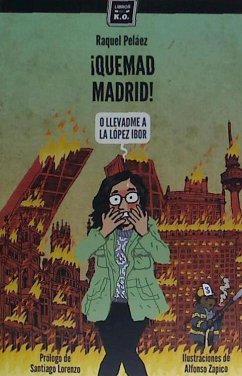 ¡Quemad Madrid! : o llevadme a la López-Ibor - Peláez Gusano, Raquel