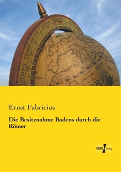 Die Besitznahme Badens durch die Römer - Fabricius, Ernst