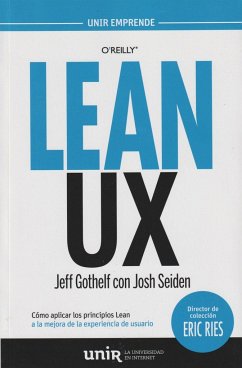 Lean UX : cómo aplicar los principios Lean a la mejora de la experiencia de usuario - Gothelf, Jeff