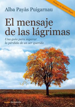 Cover El mensaje de las lágrimas : una guía para superar la pérdida de un ser querido