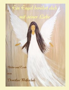 Ein Engel berührt Dich mit seiner Liebe (eBook, ePUB) Ein Engel berührt Dich mit seiner Liebe (eBook, ePUB)