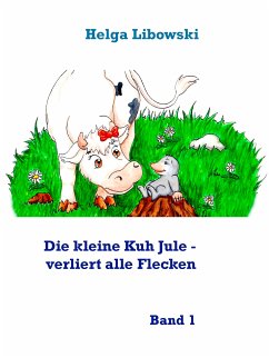 Die kleine Kuh Jule - verliert alle Flecken (eBook, ePUB) - Libowski, Helga