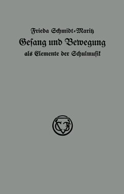 Gesang und Bewegung als Elemente der Schulmusik - Schmidt-Maritz, Frieda