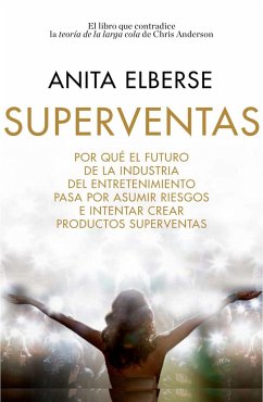 Superventas : por qué el futuro de la industria del entretenimiento pasa por asumir riesgos e intentar crear productos superventas - Elberse, Anita