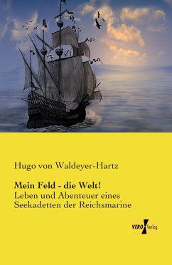 Mein Feld - die Welt! - Waldeyer-Hartz, Hugo von