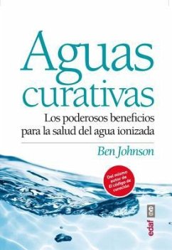 Aguas Curativas: Los Poderosos Beneficios Para la Salud del Agua Ionizada = Healing Water - Johnson, Ben