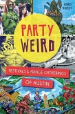 Party Weird:: Festivals & Fringe Gatherings of Austin