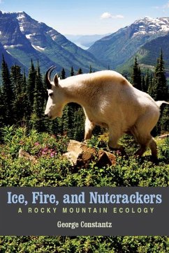 Ice, Fire, and Nutcrackers: A Rocky Mountain Ecology - Constantz, George