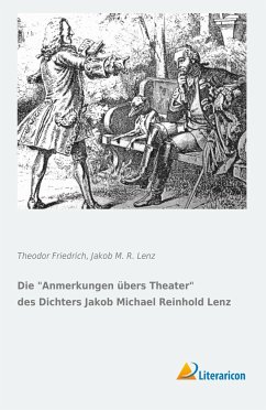 Die Anmerkungen übers Theater des Dichters Jakob Michael Reinhold Lenz - Friedrich, Theodor;Lenz, Jakob M. R.