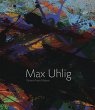 Max Uhlig: Grown Up in Front of Nature Annegret Laabs Editor