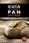 Guía para elaborar pan en casa - Cruz Estany, Idris Monreal Anglès, Ànnia