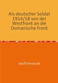 Als deutscher Soldat 1914/18 von der Westfront an die Osmanische Front