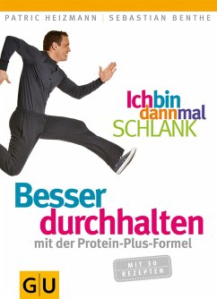 Ich bin dann mal schlank: Besser durchhalten mit der Protein-Plus-Formel (eBook, ePUB) - Heizmann, Patric; Benthe, Sebastian