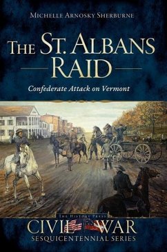 The St. Albans Raid: Confederate Attack on Vermont - Sherburne, Michelle Arnosky