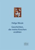Geschichten, die meine Knochen erzählen Geschichten, die meine Knochen erzählen