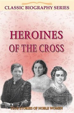 Heroines of the Cross: True Stories of Noble Women - Ritchie, John