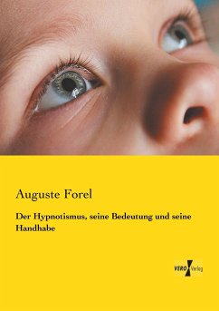 Der Hypnotismus, seine Bedeutung und seine Handhabe - Forel, Auguste