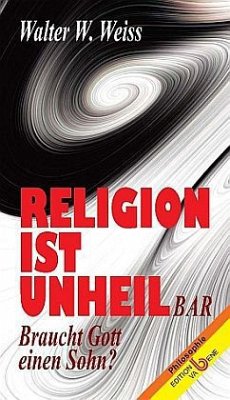 Religion ist Unheil(Bar) - Weiss, Walter W.
