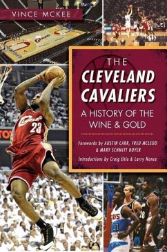 The Cleveland Cavaliers: A History of the Wine & Gold - McKee, Vince