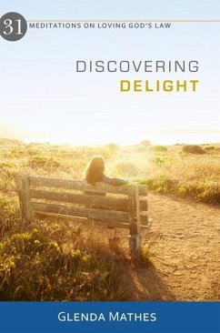 Discovering Delight: 31 Meditations on Loving God's Law - Mathes, Glenda