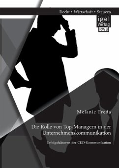 Die Rolle von Top-Managern in der Unternehmenskommunikation: Erfolgsfaktoren der CEO-Kommunikation - Freda, Melanie