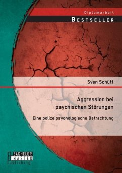 Aggression bei psychischen Störungen: Eine polizeipsychologische Betrachtung - Schütt, Sven