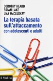 La terapia basata sull'attaccamento con adolescenti e adulti. Teoria epratica dopo Bowlby La terapia basata sull'attaccamento con adolescenti e adulti. Teoria epratica dopo Bowlby