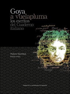 Goya a vuelapluma : los escritos del cuaderno italiano - Goya, Francisco de . . . [et al.