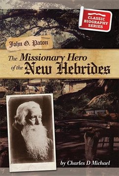 John G Paton: The Missionary Hero of the Hebrides - Michael, Charles