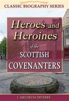 Heroes and Heroines of the Scottish Covenanters - Meldrum, Dryerre J