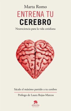 Entrena tu cerebro : neurociencia para la vida cotidiana - Romo, Marta