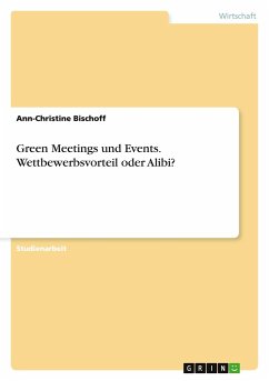 Green Meetings und Events. Wettbewerbsvorteil oder Alibi? - Bischoff, Ann-Christine