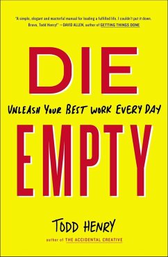 Die Empty: Unleash Your Best Work Every Day - Henry, Todd