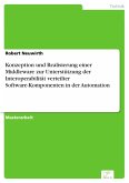 Konzeption und Realisierung einer Middleware zur Unterstützung der Interoperabilität verteilter Software-Komponenten in der Automation (eBook, PDF)