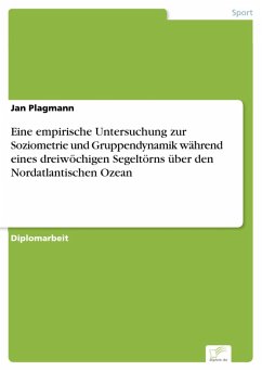 Eine empirische Untersuchung zur Soziometrie und Gruppendynamik während eines dreiwöchigen Segeltörns über den Nordatlantischen Ozean (eBook, PDF)