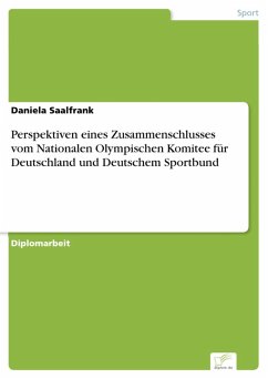 Perspektiven eines Zusammenschlusses vom Nationalen Olympischen Komitee für Deutschland und Deutschem Sportbund (eBook, PDF) - Saalfrank, Daniela