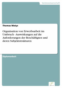 Organisation von Erwerbsarbeit im Umbruch - Auswirkungen auf die Anforderungen der Beschäftigten und deren Subjektstrukturen (eBook, PDF) - Matys, Thomas