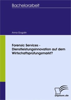 Forensic Services - Dienstleistungsinnovation auf dem Wirtschaftsprüfungsmarkt? (eBook, PDF) - Gogolin, Anna