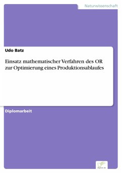 Einsatz mathematischer Verfahren des OR zur Optimierung eines Produktionsablaufes (eBook, PDF) - Batz, Udo