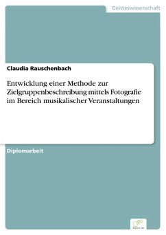 Entwicklung einer Methode zur Zielgruppenbeschreibung mittels Fotografie im Bereich musikalischer Veranstaltungen (eBook, PDF) - Rauschenbach, Claudia
