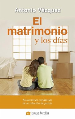 El matrimonio y los días : situaciones cotidianas de la relación de pareja - Vázquez Galiana, Antonio; Vázquez Galiano, Antonio